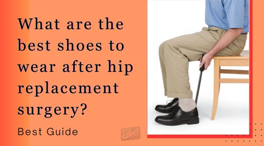 what are the best shoes to wear after hip replacement surgery